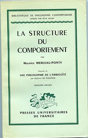 LA STRUCTURE DU COMPORTEMENT. Précédé de UNE PHILOSOPHIE DE L'AMBIGUITE par Alphonse DE WAELHENS
