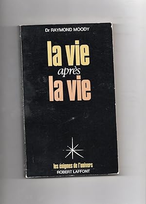 LA VIE APRES LA VIE. Enquête à propos d'un phénomène :la survie de la conscience après la mort du...