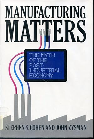 Seller image for Manufacturing Matters - The myth of the post-industrial economy for sale by Librairie Le Nord