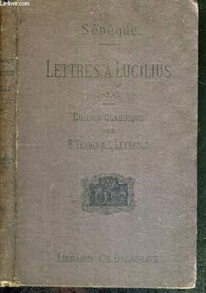 Bild des Verkufers fr SENEQUE - LETTRES A LUCILIUS I-XVI / EDITION CLASSIQUE AVEC UNE NOTICE SUR SENEQUE ET UN COMMENTAIRE PHILOSOPHIQUE HISTORIQUE LITTERAIRE PAR R.THAMIN ET L.LEVRAULT zum Verkauf von Le-Livre