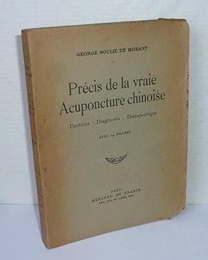 Précis de la vraie acuponcture chinoise. Doctrine - Diagnostic - Thérapeutique. Avec 14 figures. ...