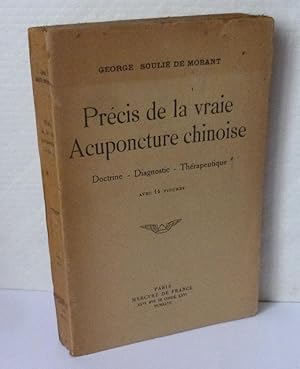 Précis de la vraie acuponcture chinoise. Doctrine - Diagnostic - Thérapeutique. Avec 14 figures. ...