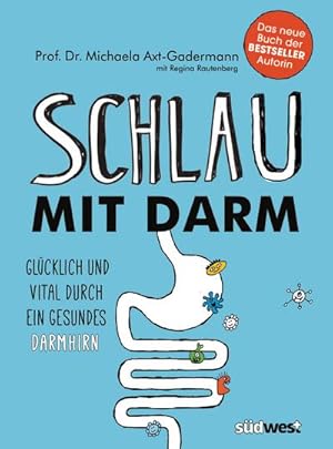 Schlau mit Darm : Glücklich und vital durch ein gesundes Darmhirn - Wie eine gesunde Darmflora un...