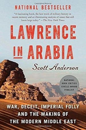 Lawrence in Arabia : War, Deceit, Imperial Folly and the Making of the Modern Middle East