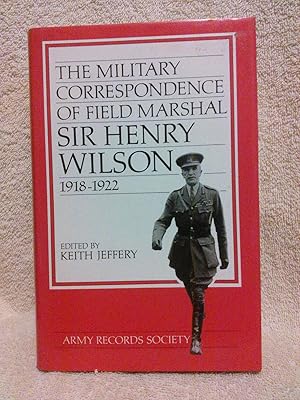 Imagen del vendedor de The Military Correspondence of Field Marshal Sir Henry Wilson, 1918-1922 a la venta por Prairie Creek Books LLC.