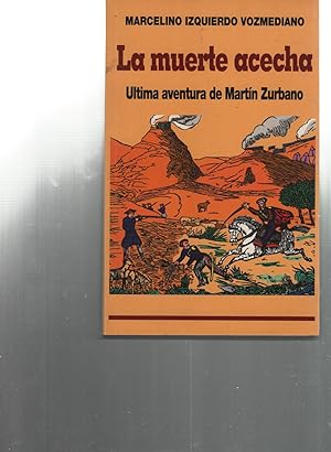 Imagen del vendedor de LA MUERTE ACECHA - LTIMA AVENTURA DE MARTIN ZURBANO GUERRAS CARLISTAS. Fusilamiento del General. a la venta por Librera Hijazo