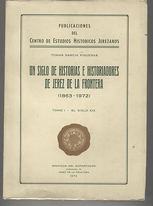 Imagen del vendedor de UN SIGLO DE HISTORIAS E HISTORIADORES DE JEREZ. TOMO I- EL SIGLO XIX- a la venta por Librera Hijazo