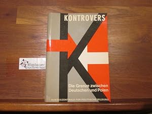 Imagen del vendedor de Die Grenze zwischen Deutschen und Polen. ; Helmut Kistler / Kontrovers a la venta por Antiquariat im Kaiserviertel | Wimbauer Buchversand