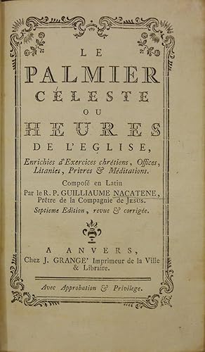 Bild des Verkufers fr Le Palmier Cleste ou Heures de l'Eglise, Enrichies d'Exercices chrtiens, Offices, Litanies, Prires & Mditations. Compos en Latin Par le R. P. Guillaume Nacatne, Prtre de la Compagnie de Jsus. Septieme dition, revue & corrige. zum Verkauf von Antiquariat Rainer Schlicht