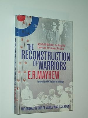 Seller image for The Reconstruction of Warriors: Archibald McIndoe, the Royal Air Force and the Guinea Pig Club for sale by Rodney Rogers