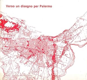 Verso un disegno per Palermo. Mostra di progetti per il territorio metropolitano di Palermo. Pale...