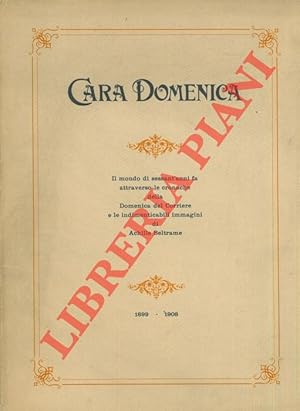 Cara Domenica. Primo volume 1899/1908. Mezzo secolo di storia e costume attraverso le cronache de...