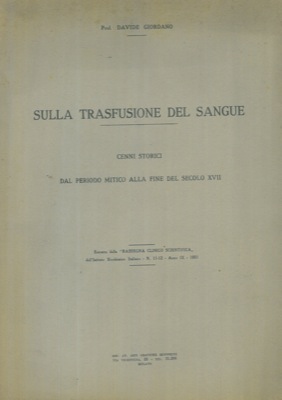 Seller image for Sulla trasfusione del sangue. Cenni storici dal periodo mitico alla fine del secolo XVII. for sale by Libreria Piani