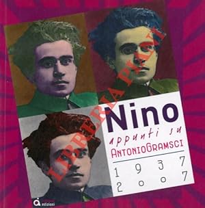 Nino appunti su Antonio Gramsci. 1937 - 2007.
