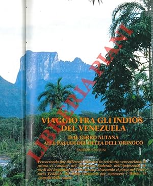 Viaggio fra gli indios del Venezuela. Dal Cerro Autana alle paludi del delta dell'Orinoco.