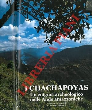 I Chachapoyas. Un enigma archeologico nelle Ande amazzoniche.