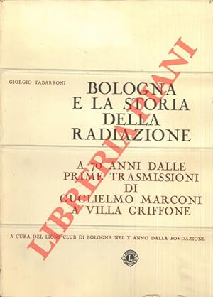 Bologna e la storia della radiazione. A 70 anni dalle prime trasmissioni di Guglielmo Marconi a V...