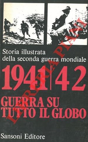 1941/42 Guerra su tutto il globo. Storia illustrata della seconda guerra mondiale.
