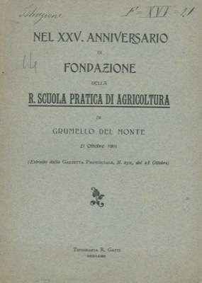 Nel XXV Anniversario di fondazione della R. Scuola Pratica di Agricoltura di Grumello del Monte.