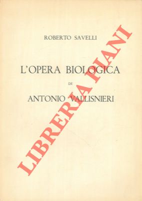 L'opera biologica di Antonio Vallisnieri.
