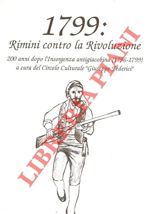 1799 : Rimini contro la Rivoluzione. 200 anni dopo l'insorgenza antigiacobina (1796 - 1799).