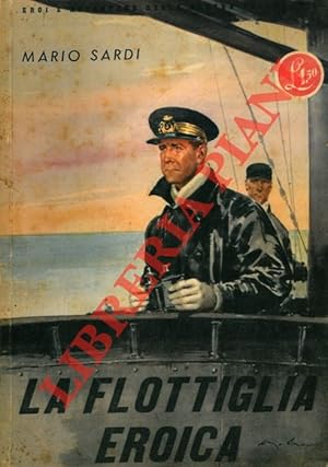 La flottiglia eroica. Seguito da : In barba agli inglesi da Gedda a Derna.