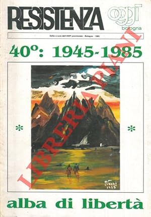 40° : 1945 - 1985. Alba di libertà.