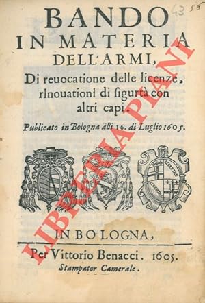 Bando in materia dell'armi. Di reuocatione delle licenze, rinouationi di sigurtà con altri capi. ...