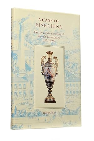 Seller image for A Case of Fine China: The Story of the Founding of Royal Crown Derby 1875-1890 for sale by George Longden