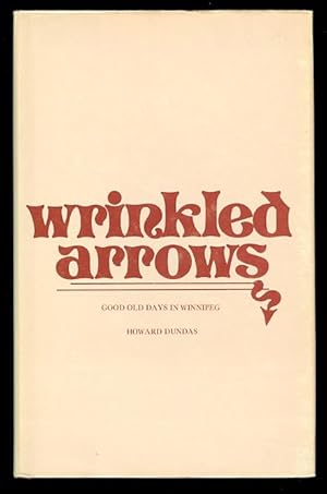 Image du vendeur pour WRINKLED ARROWS: GOOD OLD DAYS IN WINNIPEG. mis en vente par Capricorn Books