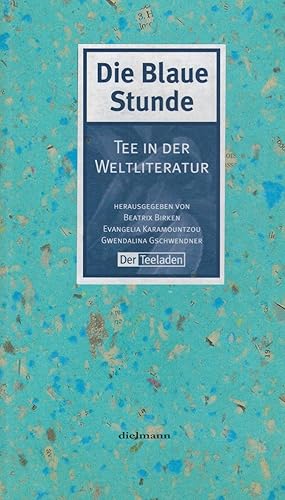 Bild des Verkufers fr Die Blaue Stunde: Tee in der Weltliteratur. Eine literarische Sammlung zum Verkauf von Paderbuch e.Kfm. Inh. Ralf R. Eichmann