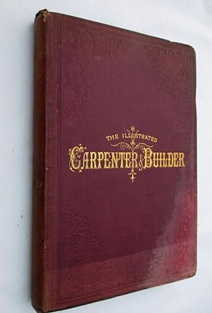 Immagine del venditore per The Illustrated Carpenter and Builder - A Weekly Journal for Architects, Builders, Joiners, Decorators, Painters, Plumbers, Gas-fitters, &c. Volume XLV. 7th July 1899 to 29 December 1899. No 1144 to 1169. venduto da Tony Hutchinson