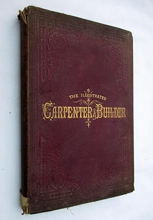 Immagine del venditore per The Illustrated Carpenter and Builder - A Weekly Journal for Architects, Builders, Joiners, Decorators, Painters, Plumbers, Gas-fitters, &c. Volume III. 5th July 1878 to 27 December 1878. No 48 to 73. venduto da Tony Hutchinson