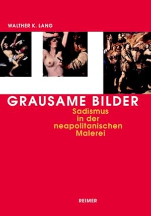 Bild des Verkufers fr Grausame Bilder : Sadismus in der neapolitanischen Malerei von Caravaggio bis Giordano. zum Verkauf von Antiquariat Berghammer