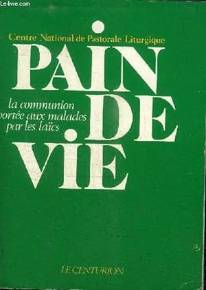 Image du vendeur pour PAIN DE VIE : LA COMMUNION PORTEE AUX MALADES PAR LES LAICS mis en vente par Le-Livre