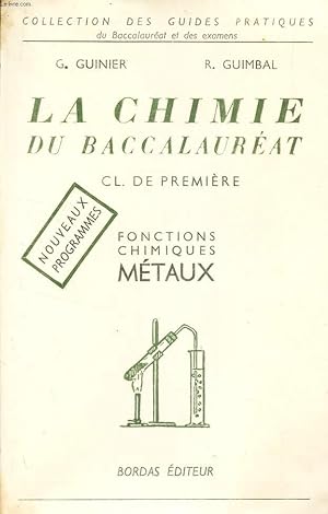 Seller image for LA CHIMIE DU BACCALAUREAT (1ere PARTIE) - CL. DE PREMIERE / FONCTIONS CHIMIQUES METAUX. / COLLECTION DES GUIDES PRATIQUES. PROGRAMMES DU 19 JUILLET 1957. for sale by Le-Livre