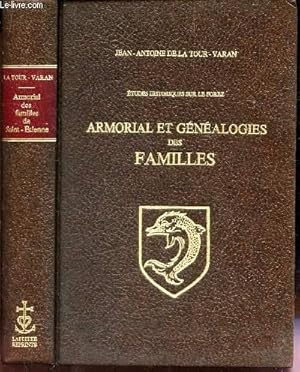 Seller image for ARMORIAL ET GENEALOGIES DES FAMILLES - qui se rattachent a l'Histoire de Saint-Etienne ou aux Chroniques des Chateaux et des Abbayes . for sale by Le-Livre