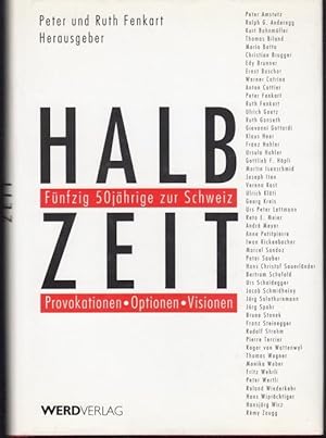 Bild des Verkufers fr Halbzeit. Fnfzig 50jahrige zur Schweiz. Provokationen, Optionen, Visionen zum Verkauf von Graphem. Kunst- und Buchantiquariat