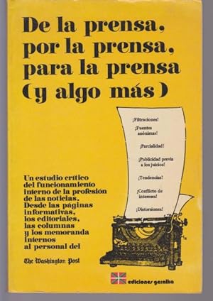 Seller image for DE LA PRENSA, POR LA PRENSA, PARA LA PRENSA (Y ALGO MS): UN ESTUDIO CRTICO DEL FUNCIONAMIENTO INTERNO DE LA PROFESIN DE LAS NOTICAS, DESDE LAS PGINAS INFORMATIVAS, LOS EDITORIALES, LAS COLUMNAS Y LOS MEMORANDA INTERNOS AL PERSONAL DEL THE WASHINGTON for sale by LIBRERIA TORMOS