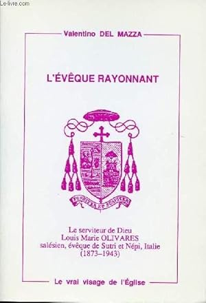 Bild des Verkufers fr L'EVEQUE RAYONNANT - Le serviteur de Dieu Louis Marie OLIVARES salsien, vque de Sutri et Npi, Italie (1873-1943). zum Verkauf von Le-Livre