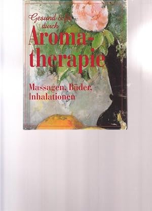 Bild des Verkufers fr Gesund & fit durch Aromatherapie. Massagen, Bder, Inhalationen. zum Verkauf von Ant. Abrechnungs- und Forstservice ISHGW