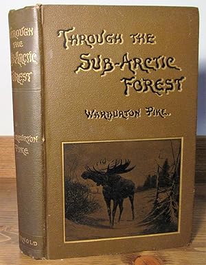 Through the Sub-Arctic (Subarctic) Forest, a Record of a Canoe Journey From Fort Wrangel to the P...