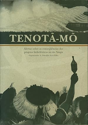 Tenota-Mo [Alertas sobre as consequencias dos projetos hidreletricos no rio Xingu] [in Portugese]