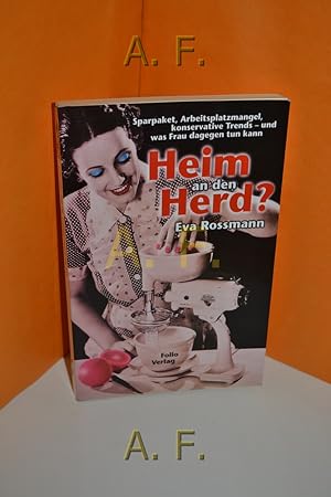 Seller image for Heim an den Herd : Sparpaket, Arbeitsplatzmangel, konservative Trends - und was Frau dagegen tun kann. for sale by Antiquarische Fundgrube e.U.