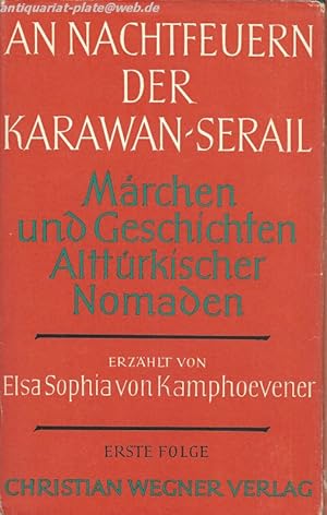 An Nachtfeuern der Karawan- Serail. Märchen und Geschichten alttürkischer Nomaden.