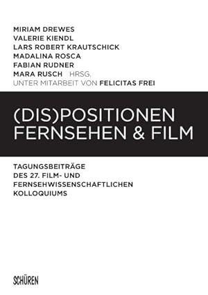 (Dis)Positionen Fernsehen & Film Tagungsbeiträge des 27. Film- und Fernsehwissenschaftlichen Koll...