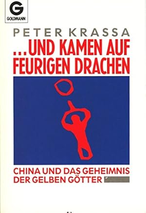 . und kamen auf feurigen Drachen : China und das Geheimnis der gelben Götter . Goldmann ; 11480