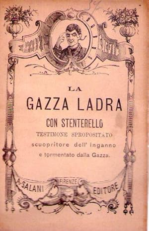 LA GAZZA LADRA. Con stenterello. Testimone spropositato. Scuopritore dell'inganno e tormentato da...