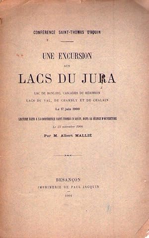 Image du vendeur pour UNE EXCURSION AUX LACS DU JURA. Lac de Bonlieu, cascades du Herisson, lacs du Val, de Chambly et de Chalain. Le 17 juin 1900. Lecture faite a la conference Saint Thomas d'Aquin, dans sa seance d'ouverture le 23 novembre 1900 mis en vente par Buenos Aires Libros