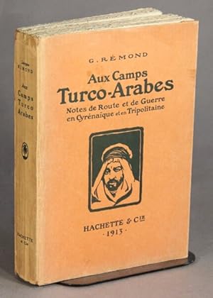 Aux camps Turco-Arabes. Notes de route et de guerre en Tripolitaine et en Cyrenaique. Ouvrage ill...